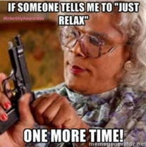 just relax (madea) copy